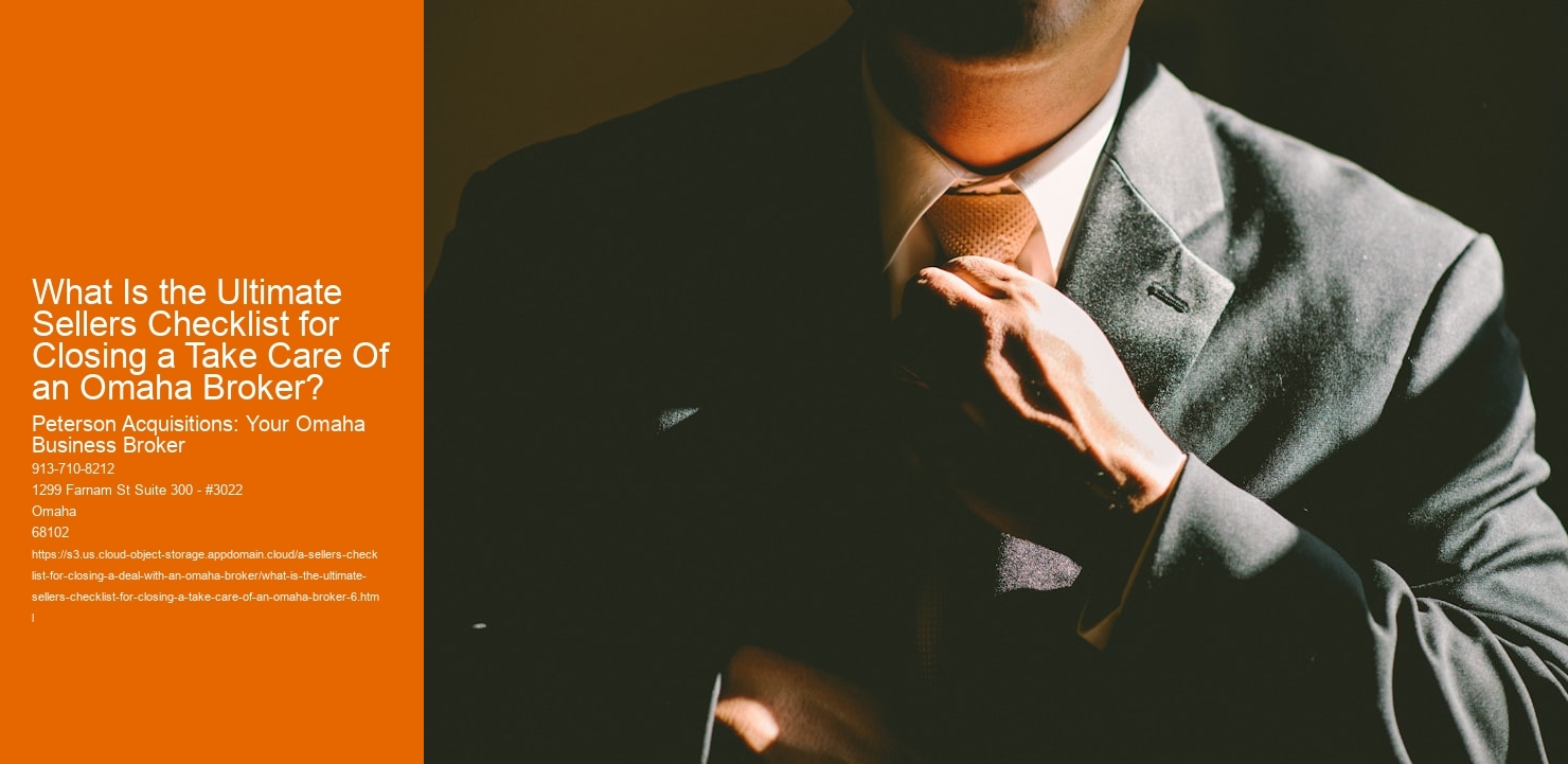 What Is the Ultimate Sellers Checklist for Closing a Take Care Of an Omaha Broker?