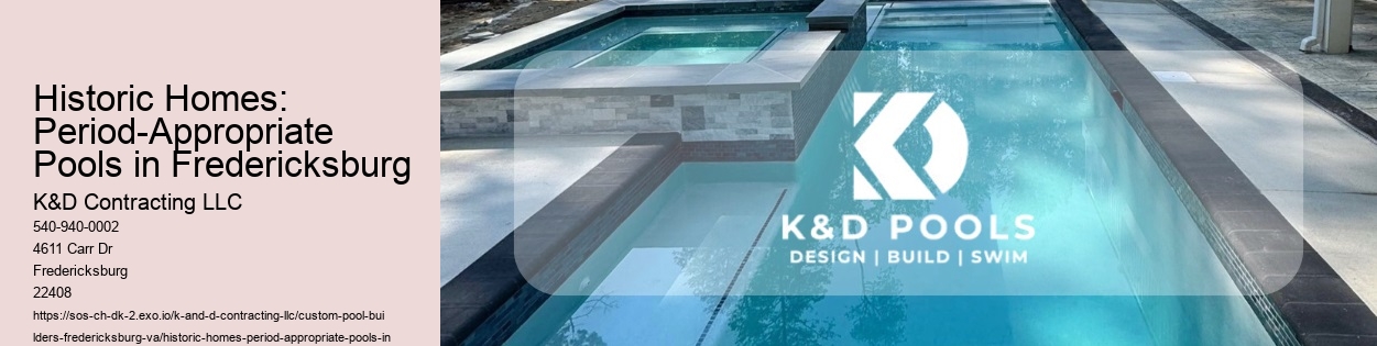 Historic Homes: Period-Appropriate Pools in Fredericksburg